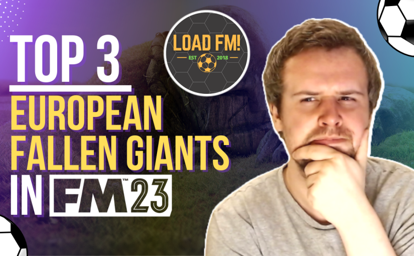 FM23 – Top 3 European FALLEN GIANT Challenges